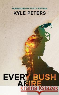 Every Bush Afire Kyle Peters Putty Putman 9781960230003 Columbus Press