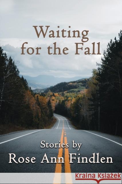Waiting for the Fall Rose Ann Findlen 9781960250124 Calumet Editions
