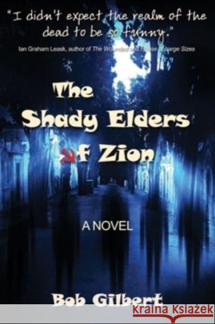 The Shady Elders of Zion Bob Gilbert 9781960250162