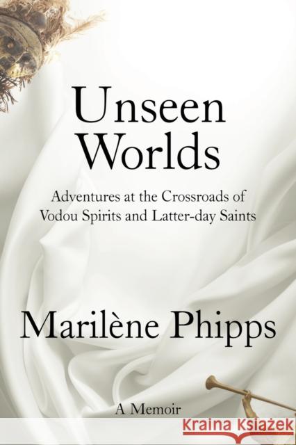 Unseen Worlds Maril?ne Phipps 9781960250414 Calumet Editions