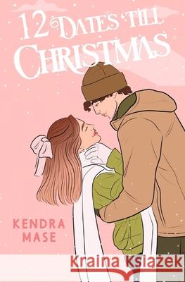 12 Dates Till Christmas Kendra Mase 9781960254207