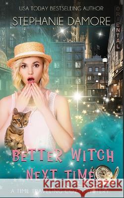 Better Witch Next Time: A Time Travel Mystery Stephanie Damore 9781960264268 Pink Sapphire Press