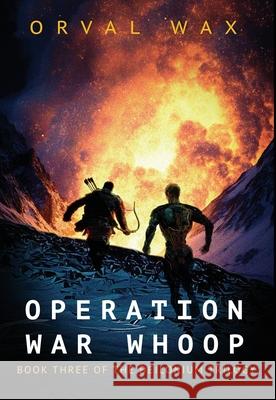 Operation War Whoop: Book 3 of The Deilonium Trilogy Orval Wax 9781960283139 Diving Boy Books