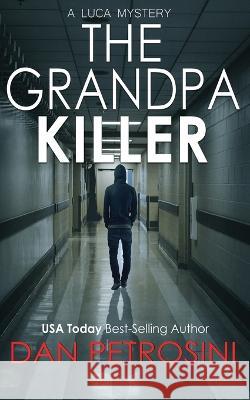 The Grandpa Killer Dan Petrosini   9781960286109 Dan Petrosini