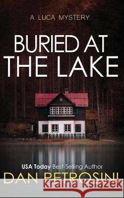 Buried at the Lake Dan Petrosini 9781960286130 Dan Petrosini