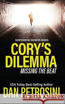 Cory's Dilemma: Missing The Beat: Dangerous Music Dan Petrosini   9781960286161 Dan Petrosini