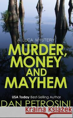 Murder, Money and Mayhem Dan Petrosini   9781960286192 Dan Petrosini