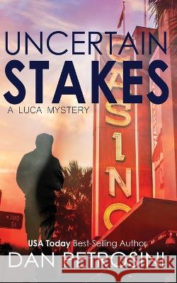 Uncertain Stakes Dan Petrosini   9781960286215 Dan Petrosini