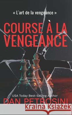 Course ? la Vengeance Dan Petrosini 9781960286581 Dan Petrosini