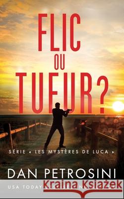 Flic ou Tueur ? Dan Petrosini 9781960286659 Dan Petrosini