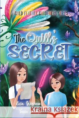 The Quill's Secret: Discovering the Power of Life-Giving Words: Discovering the Power of Words Erin Greneaux   9781960292032 Erin Greneaux