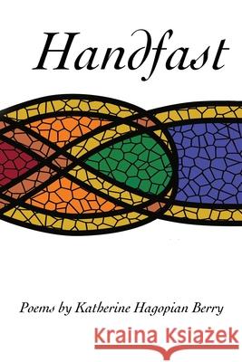 Handfast: poems by Katherine Hagopian Berry Katherine Hagopia 9781960293213 Natureculture