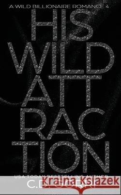 His Wild Attraction: A Wild Billionaire Romance Alternate Cover Edition C. D. Gorri 9781960294524 C.D. Gorri Books