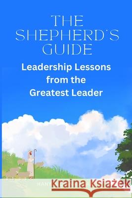The Shepherd's Guide: Leadership Lessons from the Greatest Leader Hany Asaad Diana Asaad 9781960296061