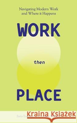 WORK Then PLACE: Navigating Modern Work & Where it Happens Sara Escobar Corinne Murray 9781960299987 Munn Avenue Press