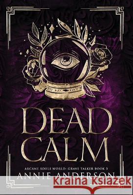 Dead Calm: Arcane Souls World Annie Anderson 9781960315038 Annie Anderson