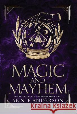 Magic and Mayhem: Arcane Souls World Annie Anderson 9781960315236 Annie Anderson