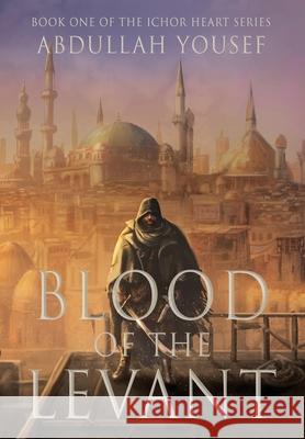 Blood of the Levant Abdullah Yousef 9781960323194 Shaherazad Shelves