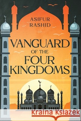 Vanguard of the Four Kingdoms Rashid, Asifur 9781960323231 Shaherazad Shelves