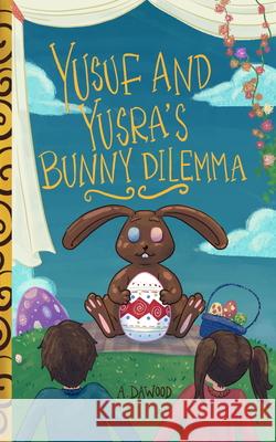 Yusuf and Yusra's Bunny Dilemma A. Dawood Muhammad Asadullah 9781960323262