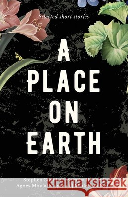 A Place on Earth: Selected Eco Fiction Short Stories Samiha Hoque 9781960323651