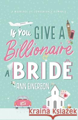 If You Give A Billionaire A Bride Ann Einerson 9781960325082 Ann Einerson