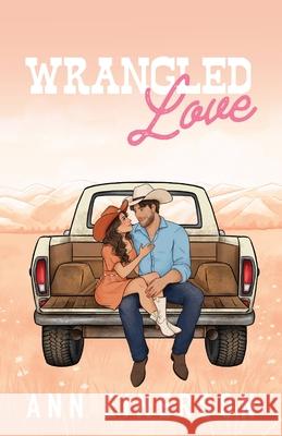 Wrangled Love Ann Einerson 9781960325129 Ann Einerson