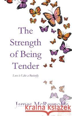 The Strength of Being Tender James McReynolds 9781960326027