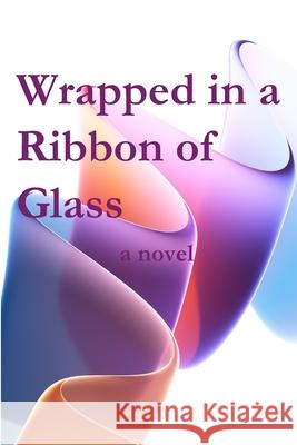 Wrapped in a Ribbon of Glass Katherine L. Phelps 9781960326515 Parson's Porch