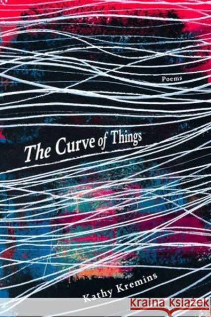 The Curve of Things Kathy Kremins 9781960327055 CavanKerry Press