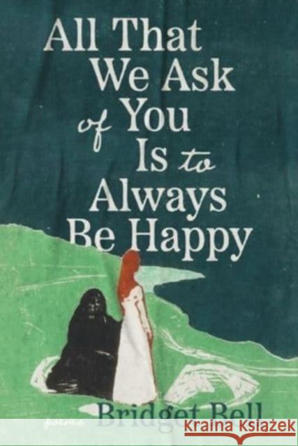 All that We Ask of You Is to Always Be Happy Bridget Bell 9781960327086 CavanKerry Press