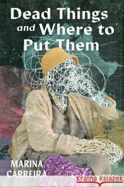 Dead Things and Where to Put Them Marina Carreira 9781960327130 CavanKerry Press