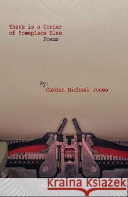 There is a Corner of Someplace Else Camden Michael Jones 9781960329059