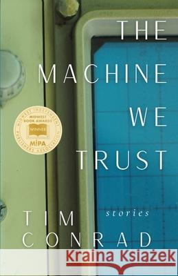 The Machine We Trust: Stories Tim Conrad 9781960329202