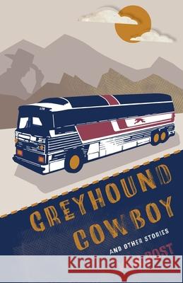 Greyhound Cowboy: And Other Stories Ken Post 9781960329394