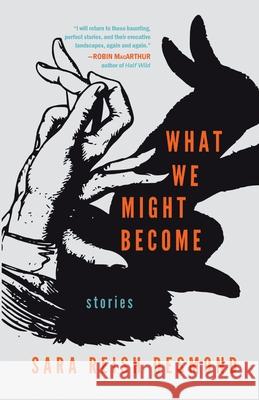 What We Might Become: Stories Sara Reis 9781960329448