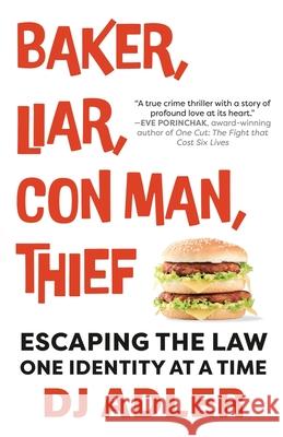 Baker, Liar, Con Man, Thief: Escaping the Law One Identity at a Time D. J. Adler 9781960332776 Wildblue Press