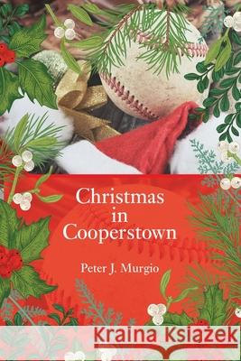 Christmas in Cooperstown Peter J. Murgio 9781960346407 Authors Unite Publishing