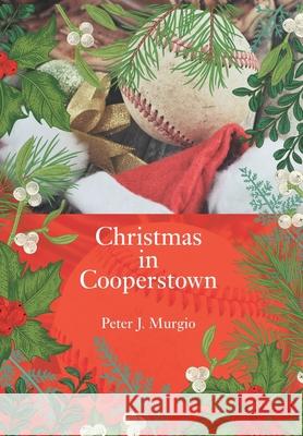 Christmas in Cooperstown Peter J. Murgio 9781960346414 Authors Unite Publishing