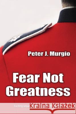 Fear Not Greatness Peter J. Murgio 9781960346469 Authors Unite Publishing
