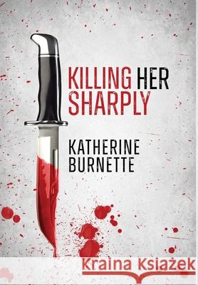 Killing Her Sharply Katherine Burnette 9781960346681 Authors Unite Publishing