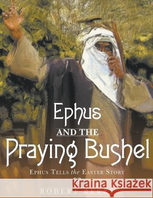 Ephus and the Praying Bushel Robert Berry 9781960362308