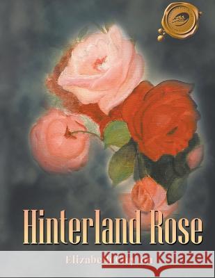 Hinterland Rose Elizabeth Clayton   9781960362902 Elizabeth Clayton Publishing