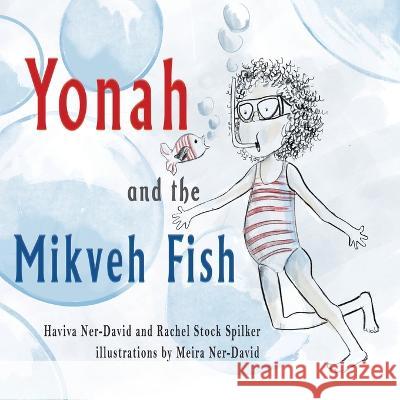 Yonah and the Mikveh Fish Haviva Ner-David Rachel Stock Spilker Meira Ner-David 9781960373205 Bedazzled Ink Publishing Company