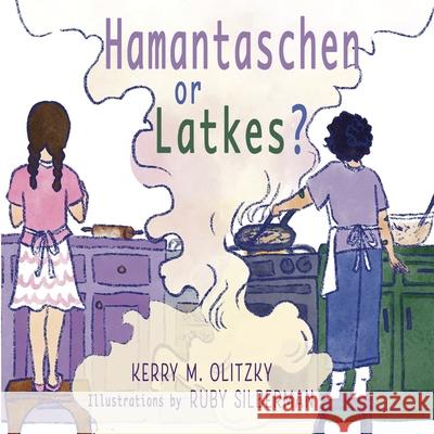 Hamantaschen or Latkes? Kerry M. Olitzky Ruby Silberman 9781960373786