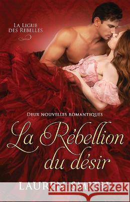 La Rebellion du desir: Deux nouvelles romantiques Lauren Smith Valentine Translations  9781960374042 Lauren Smith