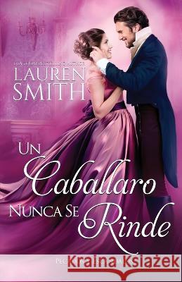 Un Caballero Nunca Se Rinde Lauren Smith L M Gutez  9781960374325 Lauren Smith