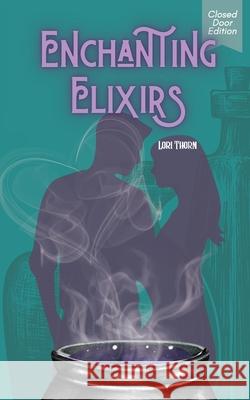 Enchanting Elixirs: Closed Door Edition Lori Thorn Heather Balcerek 9781960391117 Lori Thorn
