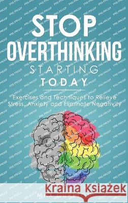 Stop Overthinking Starting Today: Improve Your Relationship with Yourself and Live Drama-Free Max Cureton 9781960395160 Natureal