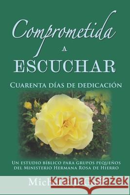 Comprometida a escuchar: Cuarenta Días de Dedicación Michelle J Goff 9781960403056
